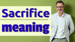 Sacrifice  Meaning of sacrifice [upl. by Kitarp]