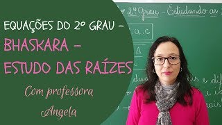 EQUAÇÃO DO 2º GRAU  FÓRMULA DE BHASKARA  Estudo das Raízes  Professora Angela [upl. by Ileek102]