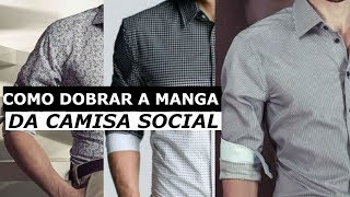 Como Dobrar a Manga da Camisa Social Corretamente [upl. by Eninnaj400]