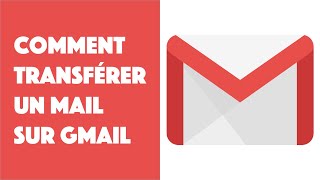 Comment transférer un mail sur Gmail [upl. by Reivax]