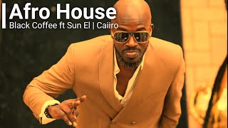 Black Coffee Sun EL Caiiro Africanism   Afro House Mix  Afro House Music  Black Coffee Mix [upl. by Zanze]