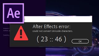SOLVED AE Error Could not convert Unicode Characters 2346 [upl. by Grenier394]